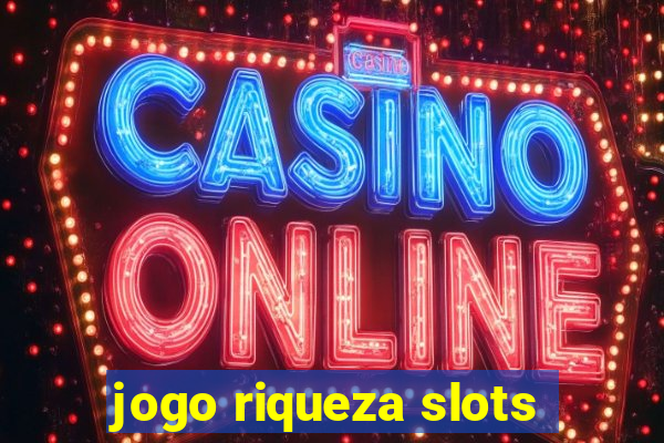 jogo riqueza slots